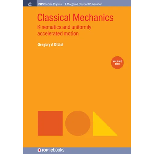 Classical Mechanics, Volume 2: Kinematics and Uniformly Accelerated Motion
