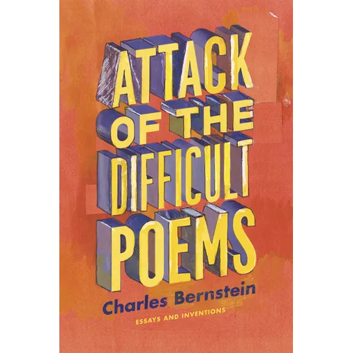 Attack of the Difficult Poems: Essays and Inventions