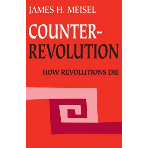 Counterrevolution: How Revolutions Die