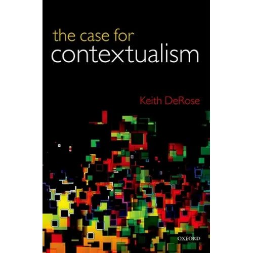 Case for Contextualism, Volume 1: Knowledge, Skepticism, and Context