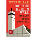 1989 the Berlin Wall: My Part in Its Downfall