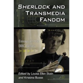 Sherlock and Transmedia Fandom: Essays on the BBC Series