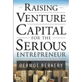 Raising Venture Capital for the Serious Entrepreneur