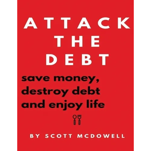 Attack the Debt: Save Money, Destroy Debt & Enjoy Life