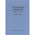 The Presidential Campaign Film: A Critical History