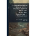 Travels in Upper and Lower Egypt ... Embellished With Numerous Engravings. Translated by Arthur Aikin