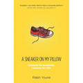 A Sneaker on My Pillow: Lessons for business. Lessons for life.