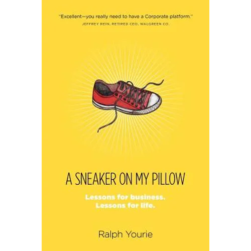 A Sneaker on My Pillow: Lessons for business. Lessons for life.