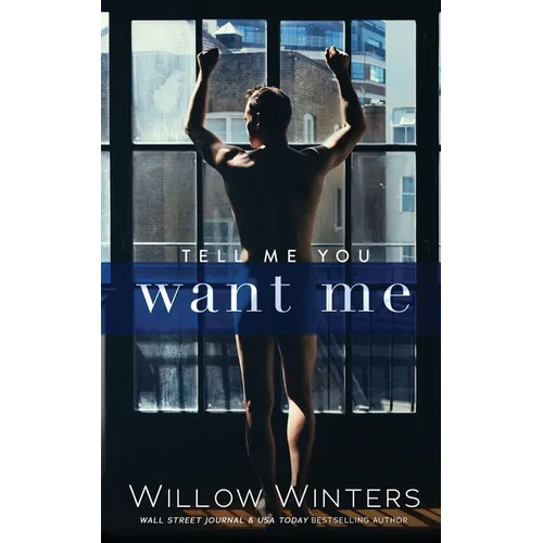Tell Me You Want Me