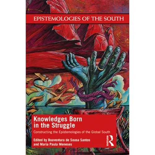 Knowledges Born in the Struggle: Constructing the Epistemologies of the Global South