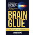 Brain Glue - How Selling Becomes Much Easier By Making Your Ideas "Sticky"
