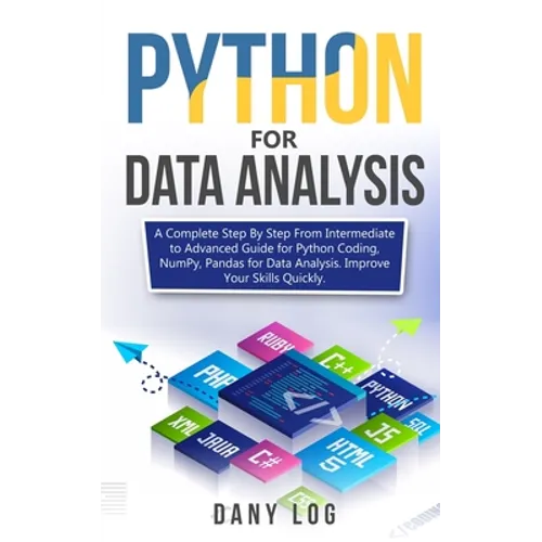 Python for Data Analysis: A Complete Step By Step From Intermediate to Advanced Guide for Python Coding, NumPy, Pandas for Data Analysis. Improv