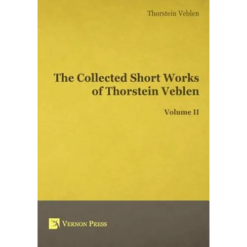 The Collected Short Works of Thorstein Veblen - Volume II