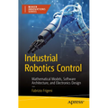 Industrial Robotics Control: Mathematical Models, Software Architecture, and Electronics Design