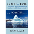 Good vs. Evil . . . Overcoming Degradation Through the Love and Brilliance of God Book One: Evil . . . and the Destruction of Lives