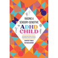 Raising A Sensory-Sensitive ADHD Child: Why Everyday Sounds, Clothes and Textures Trigger Meltdowns & What You Can Do About It