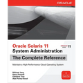 Oracle Solaris 11 System Administration the Complete Reference