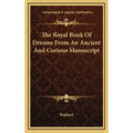 The Royal Book Of Dreams From An Ancient And Curious Manuscript