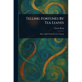 Telling Fortunes By Tea Leaves