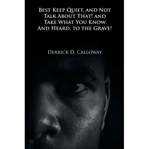 Best Keep Quiet, and Not Talk about That! and Take What You Know and Heard, to the Grave!