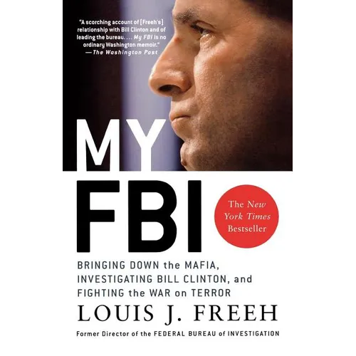 My FBI: Bringing Down the Mafia, Investigating Bill Clinton, and Fighting the War on Terror