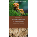 Field Guide to Wild Mushrooms of Pennsylvania and the Mid-Atlantic: Revised and Expanded Edition