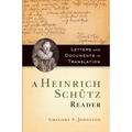 A Heinrich Schütz Reader: Letters and Documents in Translation