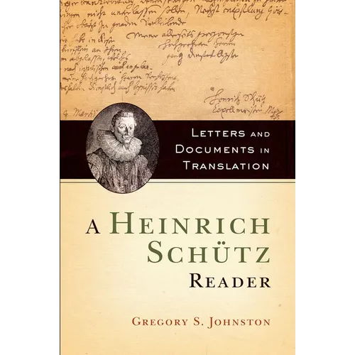 A Heinrich Schütz Reader: Letters and Documents in Translation