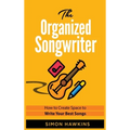 The Organized Songwriter: How to Create Space to Write Your Best Songs