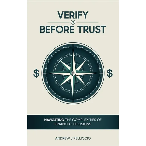 Verify Before Trust: Navigating the Complexities Of Financial Decisions