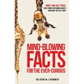 Mind-Blowing Facts for the Ever-Curious: More Than Just Trivia. True Stories for Curious Adults Who Want the Full Story