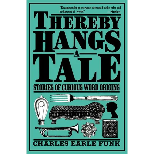 Thereby Hangs a Tale: Stories of Curious Word Origins