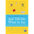 Just Tell Me What to Say: Sensible Tips and Scripts for Perplexed Parents