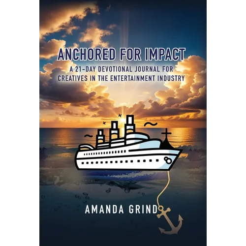 Anchored for Impact: A 21-Day Devotional Journal for Creatives in the Entertainment Industry