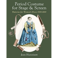 Period Costume for Stage & Screen: Patterns for Women's Dress 1500-1800