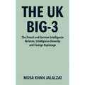 The UK Big-3: The French and German Intelligence Reforms, Intelligence Diversity and Foreign Espionage