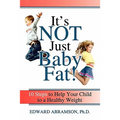 It's Not Just Baby Fat!: 10 Steps to Help Your Child to a Healthy Weight
