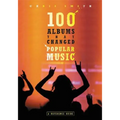 100 Albums That Changed Popular Music: A Reference Guide