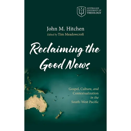 Reclaiming the Good News: Gospel, Culture, and Contextualization in the South-West Pacific
