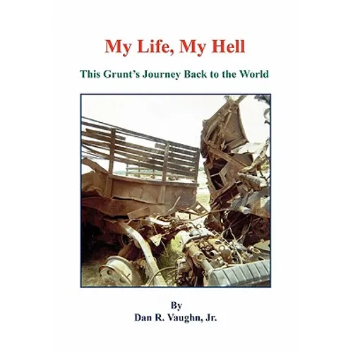 My Life, My Hell - This Grunt's Journey Back to the World