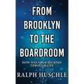 From Brooklyn to the Boardroom: How was your journey through life?