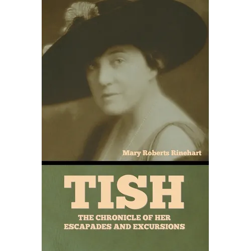 Tish: The Chronicle of Her Escapades and Excursions