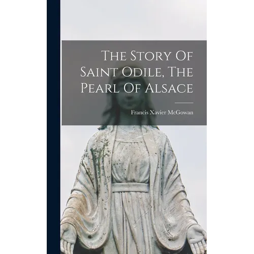 The Story Of Saint Odile, The Pearl Of Alsace