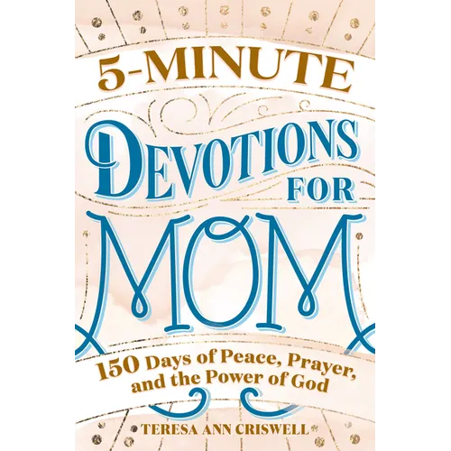 5-Minute Devotions for Mom: 150 Days of Peace, Prayer, and the Power of God