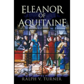 Eleanor of Aquitaine: Queen of France, Queen of England