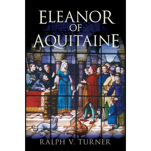 Eleanor of Aquitaine: Queen of France, Queen of England