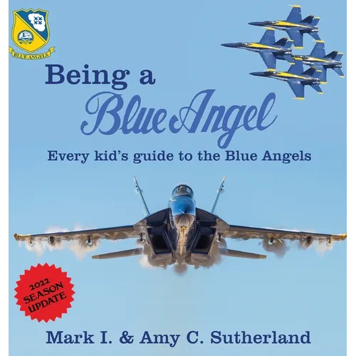 Being a Blue Angel: Every Kid's Guide to the Blue Angels