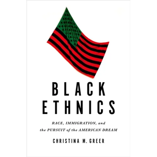 Black Ethnics: Race, Immigration, and the Pursuit of the American Dream