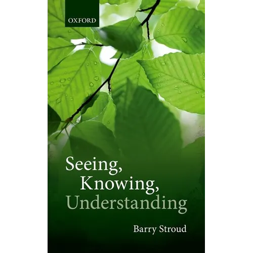 Seeing, Knowing, Understanding: Philosophical Essays