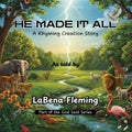 He Made It All: A Rhyming Creation Story